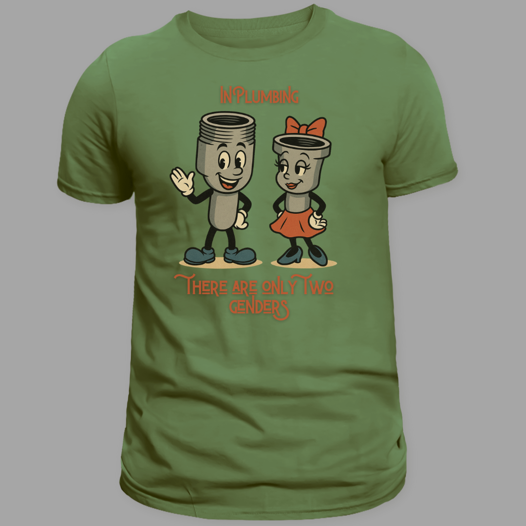 "In Plumbing, There Are Only Two Genders" Tee (Male. Female. Thread accordingly.)