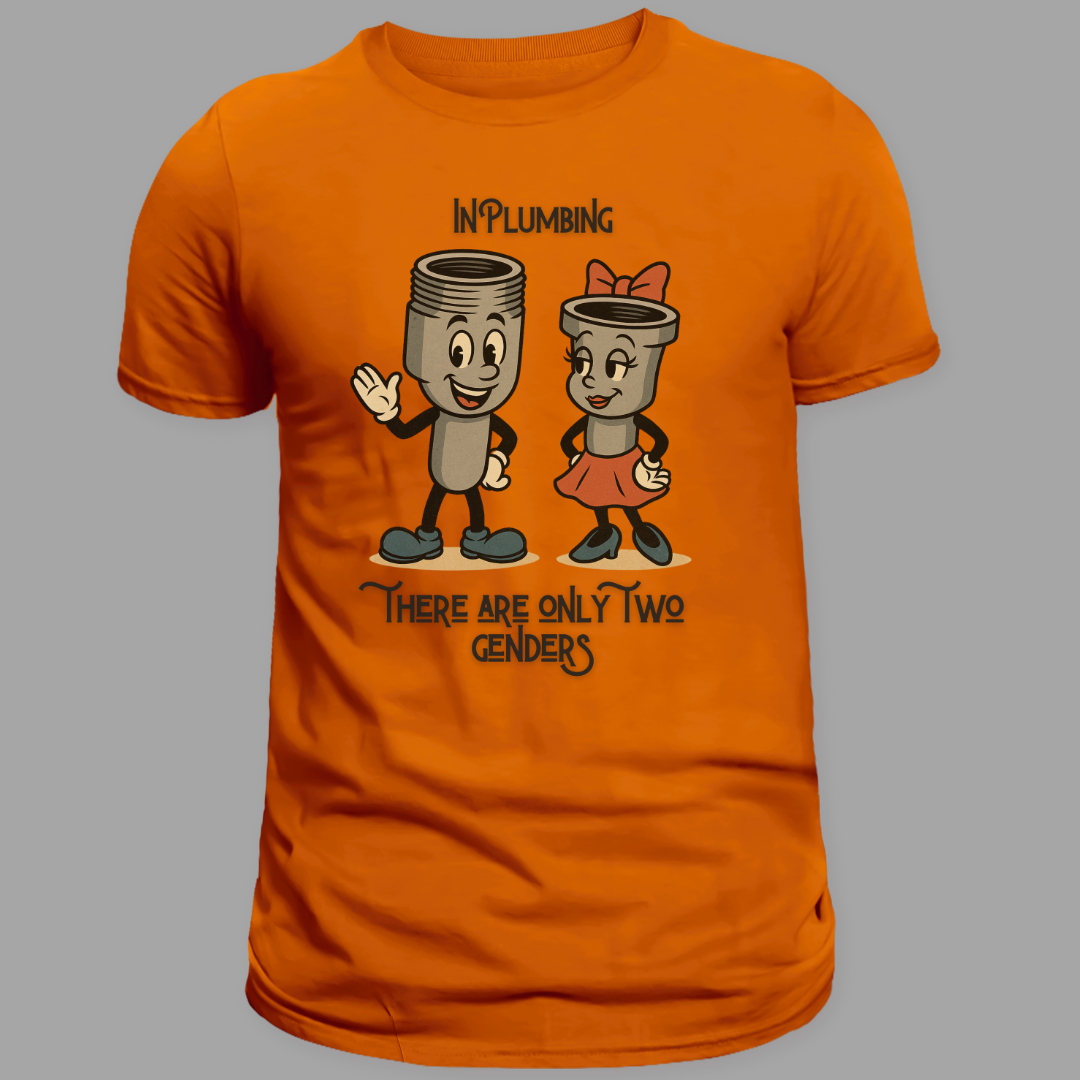 "In Plumbing, There Are Only Two Genders" Tee (Male. Female. Thread accordingly.)