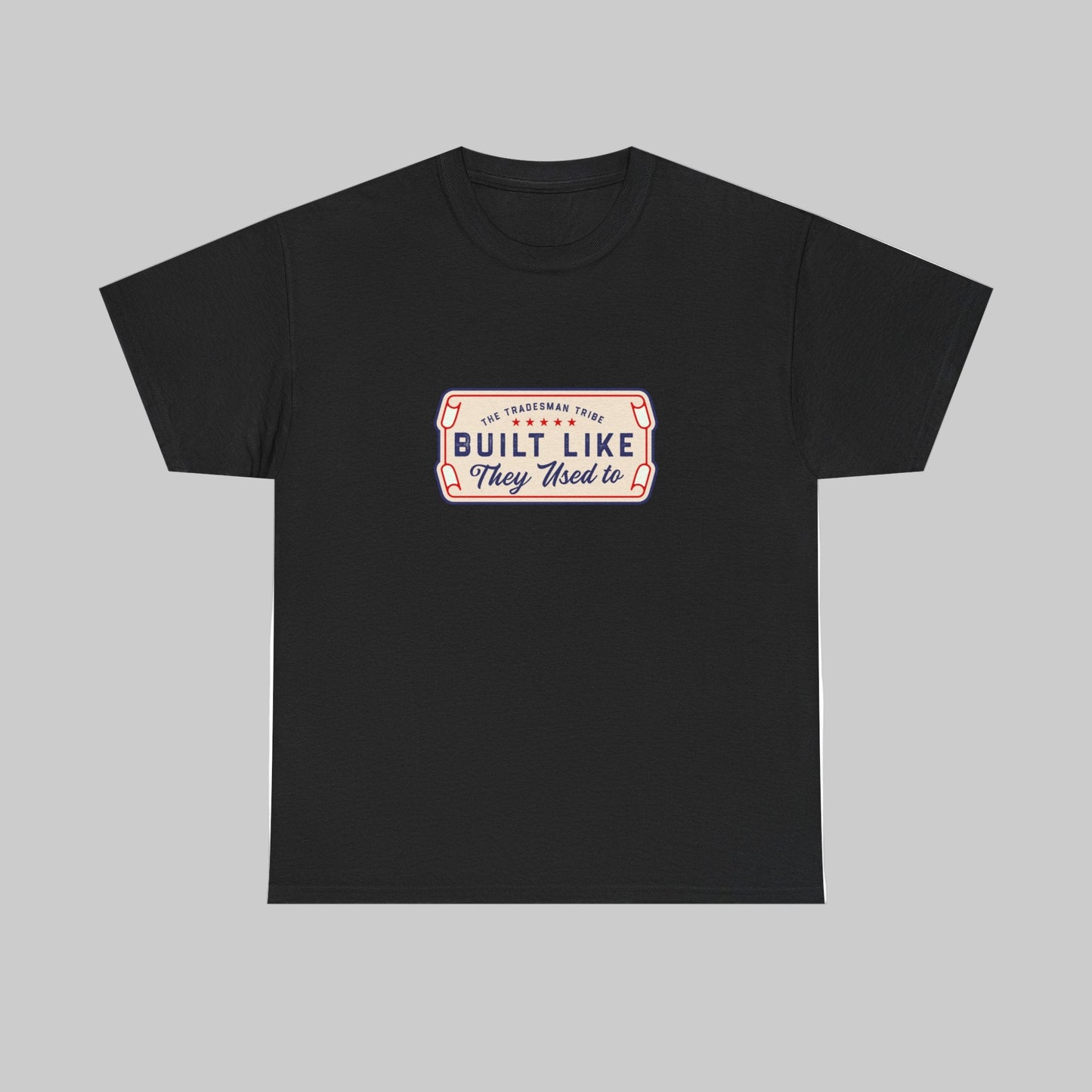 Built Like They Used To – The Tradesman Tribe Tee